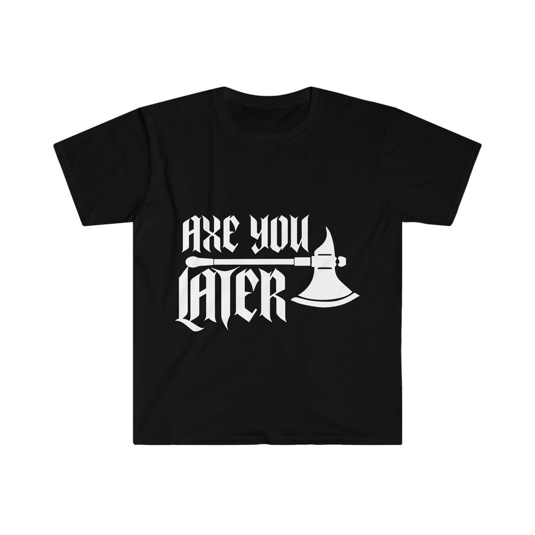 Axe You Later (White) - Unisex Softstyle T-Shirt