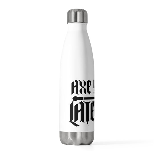 Axe you later - 20oz Insulated Bottle