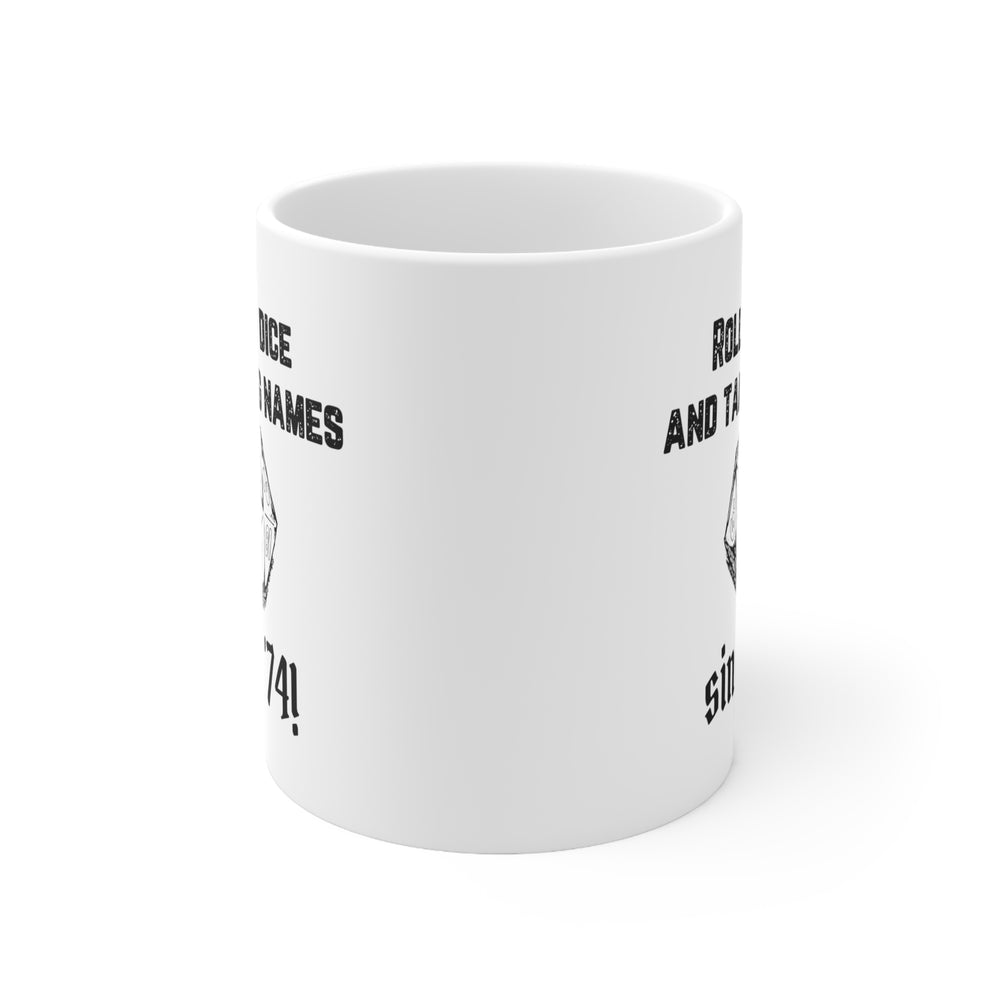 Rolling Dice and Taking Names - Ceramic Mug 11oz