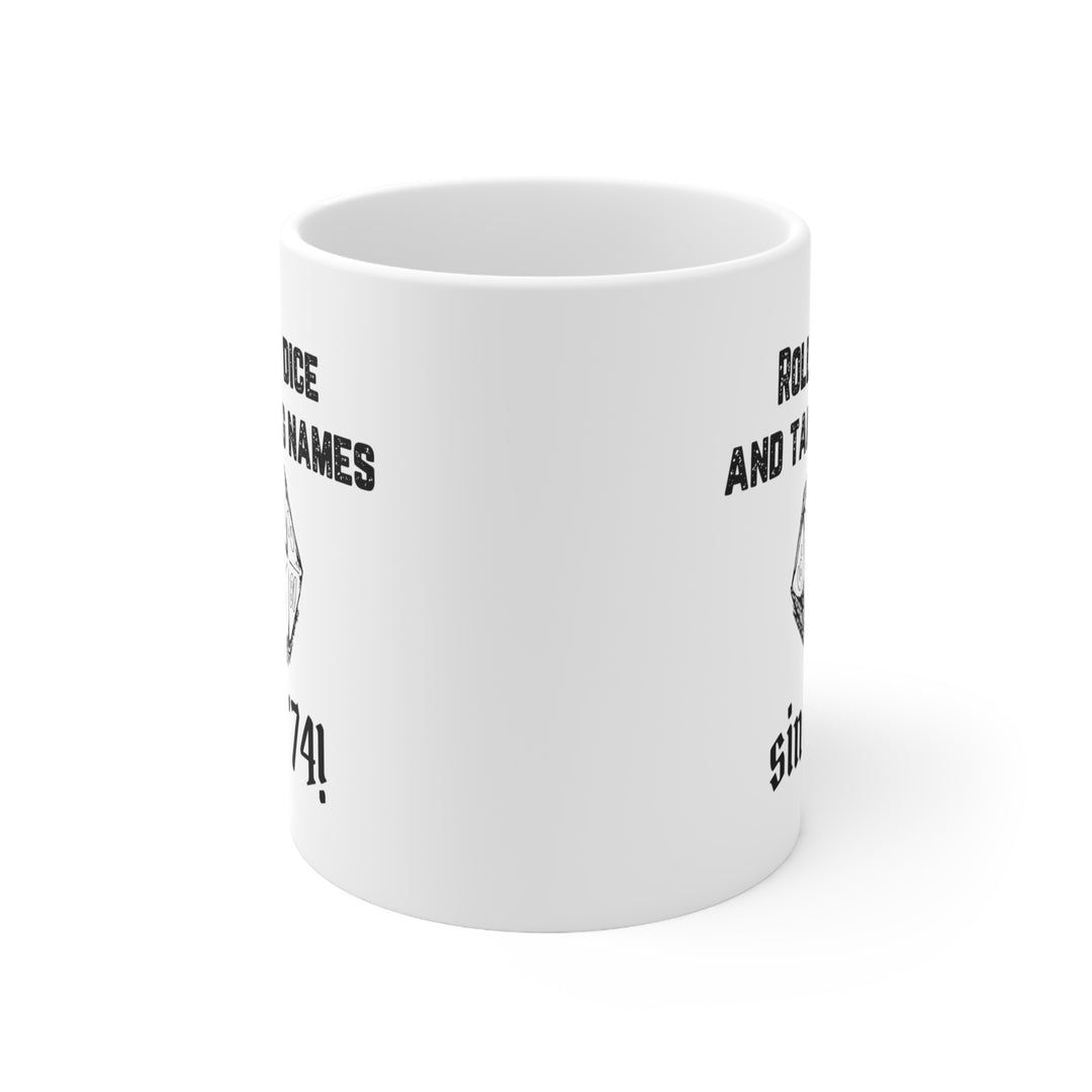 Rolling Dice and Taking Names - Ceramic Mug 11oz