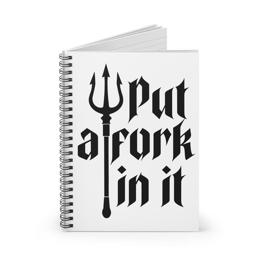 Put a Fork in it - Spiral Notebook - Ruled Line