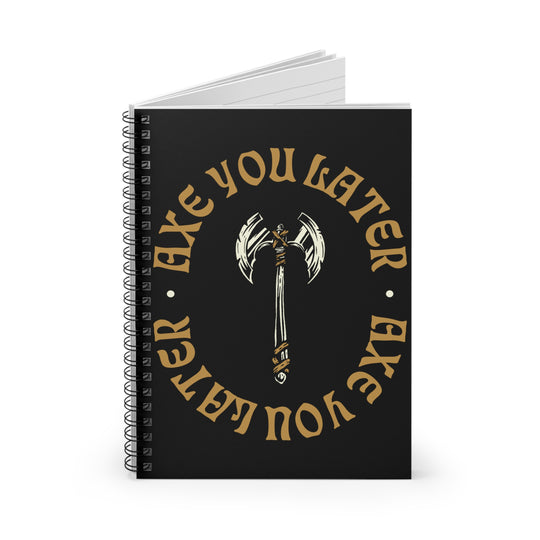 Axe you Later 2 (yellow lettering) - Spiral Notebook - Ruled Line