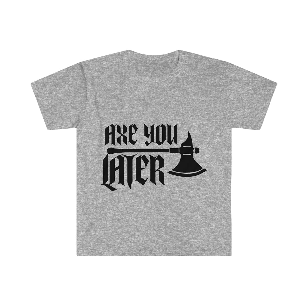 Axe You Later (Black) - Unisex Softstyle T-Shirt