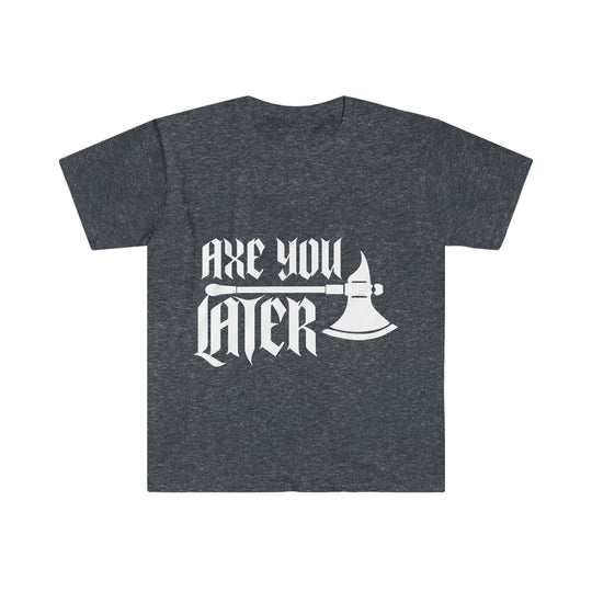 Axe You Later (White) - Unisex Softstyle T-Shirt