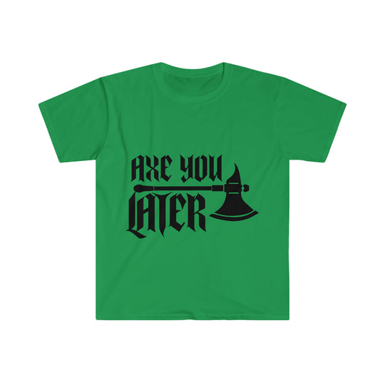 Axe You Later (Black) - Unisex Softstyle T-Shirt