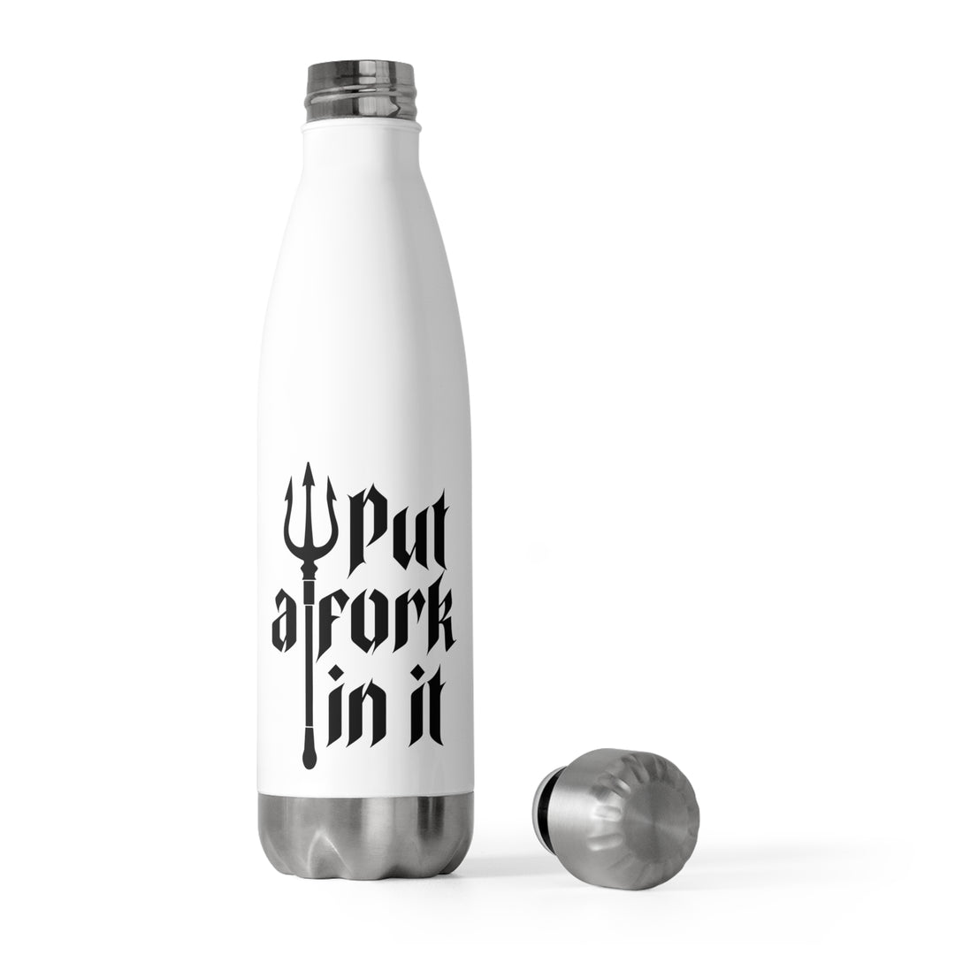 Put a Fork in it - 20oz Insulated Bottle