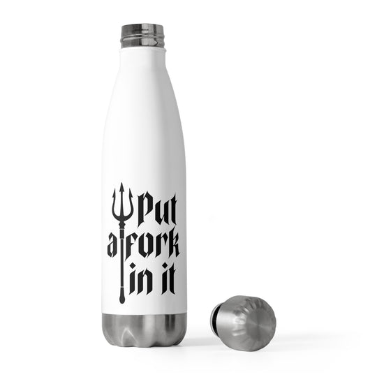 Put a Fork in it - 20oz Insulated Bottle
