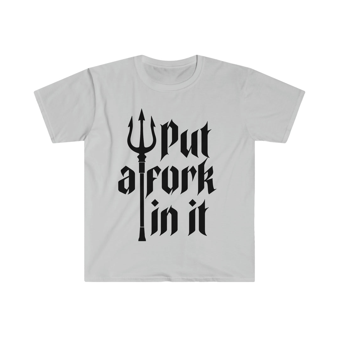 Put a Fork in It (Black) - Unisex Softstyle T-Shirt