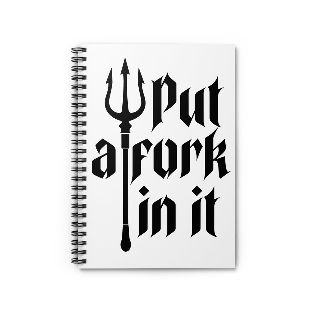 Put a Fork in it - Spiral Notebook - Ruled Line