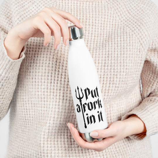 Put a Fork in it - 20oz Insulated Bottle