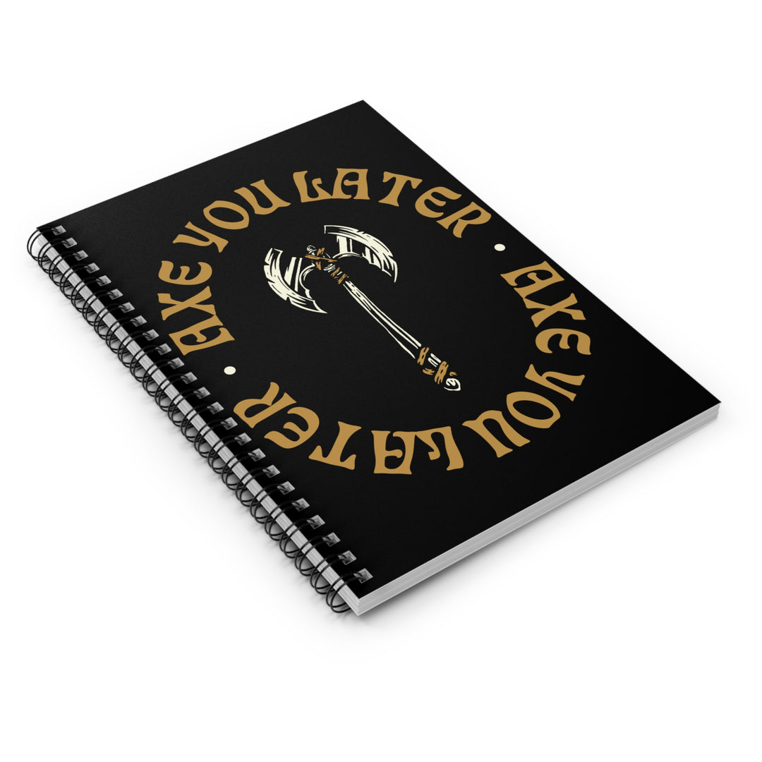 Axe you Later 2 (yellow lettering) - Spiral Notebook - Ruled Line